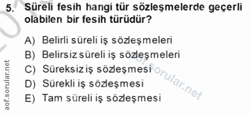 5. soru: Süreli fesih hangi tür sözleşmelerde geçerli olabilen bir fesih türüdür? A) Belirli süreli iş sözleşmeleri B) Belirsi…