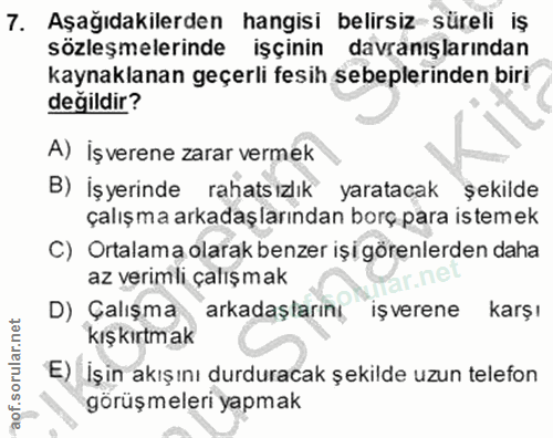7. soru: Aşağıdakilerden hangisi belirsiz süreli iş sözleşmelerinde işçinin davranışlarından kaynaklanan geçerli fesih sebeple…
