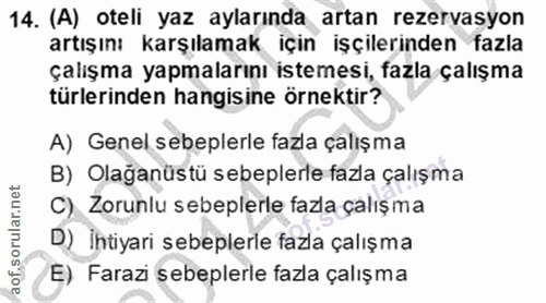 14. soru: (A) oteli yaz aylarında artan rezervasyon artışını karşılamak için işçilerinden fazla çalışma yapmalarını istemesi, f…