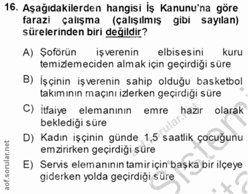 16. soru: Aşağıdakilerden hangisi İş Kanunu'na göre farazi çalışma (çalışılmış gibi sayılan) sürelerinden biri değildir? A) Şof…