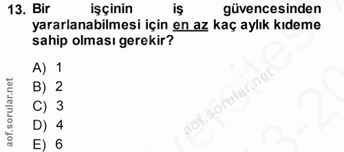 13. soru: Bir işçinin güvencesinden yararlanabilmesi için en az kaç aylık kıdeme sahip olması gerekir? A) 1 B) 2 .sorularinet l…