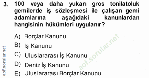 3. soru: 100 veya daha yukarı gros tonilatoluk gemilerde iş sözleşmesi ile çalışan gemi adamlarına aşağıdaki kanunlardan hangi…