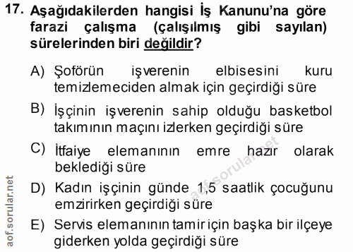17. soru: Aşağıdakilerden hangisi İş Kanunu'na göre farazi çalışma (çalışılmış gibi sayılan) sürelerinden biri değildir? A) Şof…