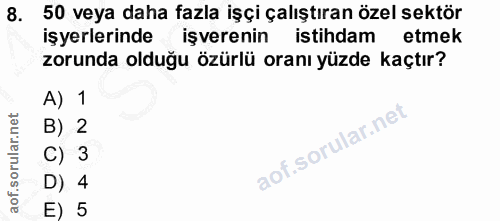 8. soru: 50 veya daha fazla işçi çalıştıran özel sektör işyerlerinde işverenin istihdam etmek zorunda olduğu özürlü oranı yüzd…