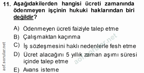 11. soru: Aşağıdakilerden hangisi ücreti zamanında ödenmeyen işçinin hukuki haklarından biri değildir? A) Ödenmeyen ücreti faiz…