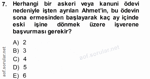 7. soru: Herhangi bir askeri veya kanuni ödevi nedeniyle işten ayrılan Ahmet'in, bu ödevin sona ermesinden başlayarak kaç ay i…
