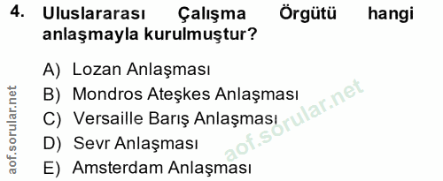 4. soru: Uluslararası Çalışma Örgütü hangi anlaşmayla kurulmuştur? A) Lozan Anlaşması B) Mondros Ateşkes Anlaşması ular.net C)…