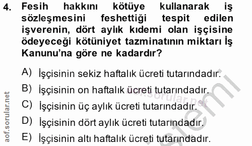 4. soru: Fesih hakkını kötüye kullanarak iş sozleşmesini feshettiği tespit edilen işverenin, dört aylık kıdemi olan işçisine ö…
