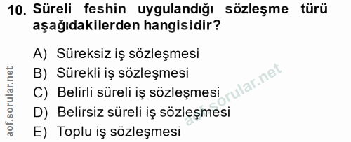 10. soru: Süreli feshin uygulandığı sözleşme türü aşağıdakilerden hangisidir? A) Süreksiz iş sözleşmesi B) Sürekli iş sözleşmes…