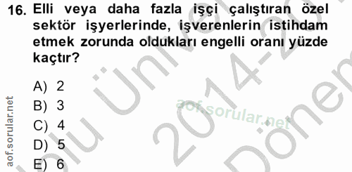 16. soru: Elli veya daha fazla işçi çalıştıran özel sektör işyerlerinde, işverenlerin istihdam etmek zorunda oldukları engelli…