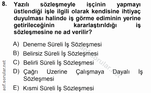 8. soru: Yazılı sözleşmeyle işçinin yapmayı üstlendiği işle ilgili olarak kendisine ihtiyaç duyulması halinde iş görme edimini…