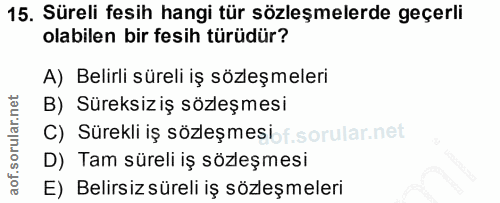 15. soru: Süreli fesih hangi tür sözleşmelerde geçerli olabilen bir fesih türüdür? A) Belirli süreli iş sözleşmeleri B) Süreksi…