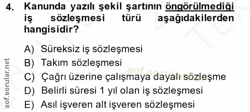 4. soru: Kanunda yazılı şekil şartının öngörülmediği iş sözleşmesi türü aşağıdakilerden hangisidir? A) Süreksiz iş sözleşmesi…