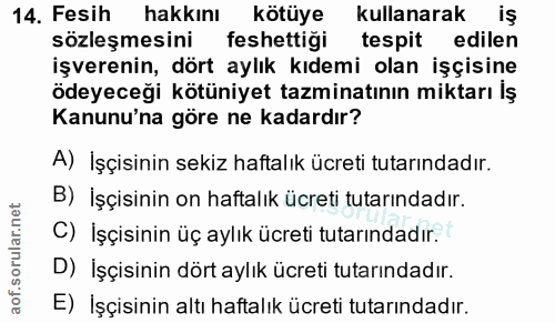 14. soru: Fesih hakkını kötüye kullanarak N iş sözleşmesini feshettiği tespit edilen işverenin, dört aylık kıdemi olan işçisine…