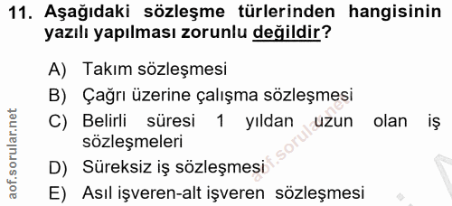 11. soru: Aşağıdaki sözleşme türlerinden hangisinin yazılı yapılması zorunlu değildir? A) Takım sözleşmesi B) Çağrı üzerine çal…