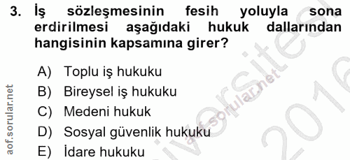 3. soru: sözleşmesinin fesih yoluyla sona erdirilmesi aşağıdaki hukuk dallarından hangisinin kapsamına girer? A) Toplu iş huku…