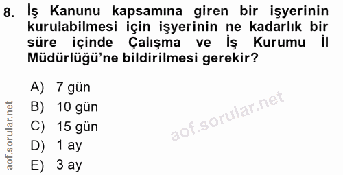 8. soru: İş Kanunu kapsamına giren bir işyerinin kurulabilmesi için işyerinin ne kadarlık bir süre içinde Çalışma ve iş Kurumu…