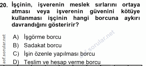 20. soru: İşçinin, işverenin meslek sırlarını ortaya atması veya işverenin güvenini kötüye kullanması işçinin hangi borcuna ayk…