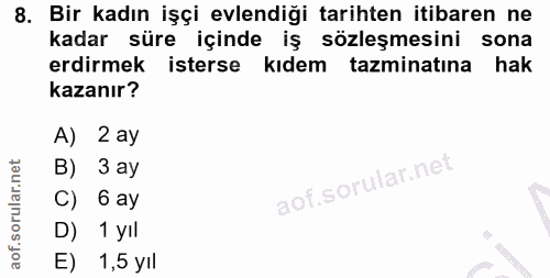 8. soru: Bir kadın işçi evlendiği tarihten itibaren ne kadar süre içinde iş sözleşmesini sona erdirmek isterse kıdem tazminatı…