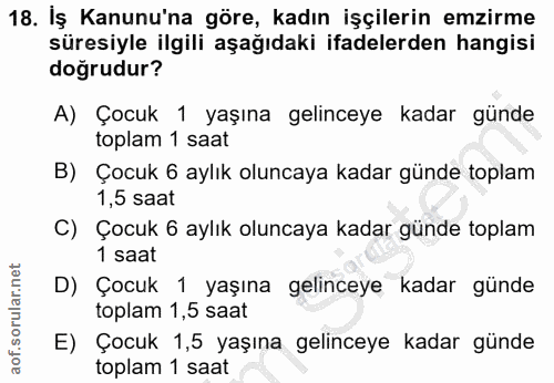 18. soru: İş Kanunu'na göre, kadın işçilerin emzirme süresiyle ilgili aşağıdaki ifadelerden hangisi doğrudur? A) Çocuk 1 yaşına…
