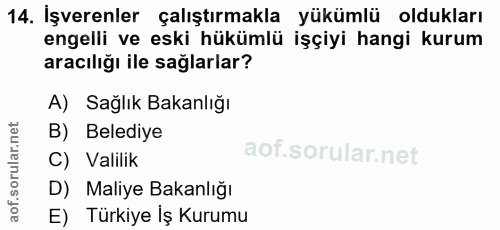 14. soru: İşverenler çalıştırmakla yükümlü oldukları engelli ve eski hükümlü işçiyi hangi kurum aracılığı ile sağlarlar? A) Sağ…