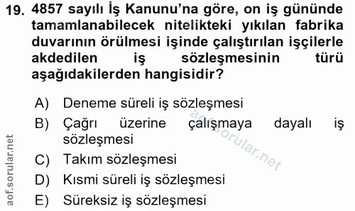 19. soru: 4857 sayılı İş Kanunu'na göre, on iş gününde tamamlanabilecek nitelikteki yıkılan fabrika duvarının örülmesi işinde ç…