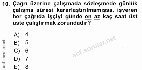 10. soru: Çağrı üzerine çalışmada sözleşmede günlük çalışma süresi kararlaştırılmamışsa, işveren her çağrıda işçiyi günde en az…