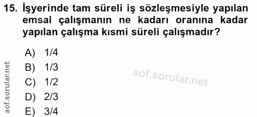 15. soru: Işyerinde tam süreli iş sözleşmesiyle yapılan emsal çalışmanın ne kadarı oranına kadar yapılan çalışma kısmi süreli ç…
