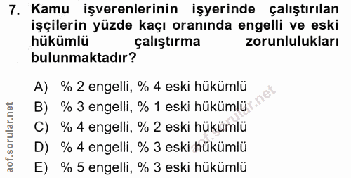 7. soru: Kamu işverenlerinin işyerinde çalıştırılan işçilerin yüzde kaçı oranında engelli ve eski hükümlü çalıştırma zorunlulu…