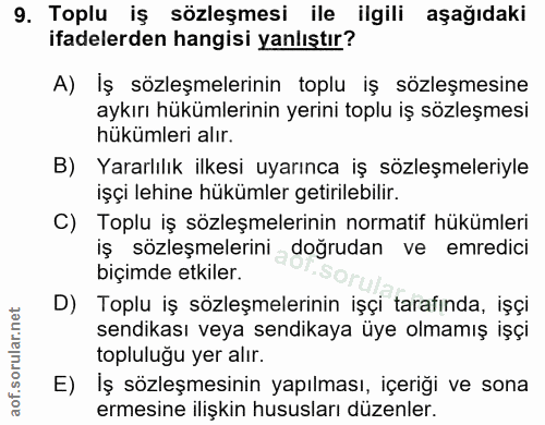 9. soru: Toplu iş sözleşmesi ile ilgili aşağıdaki ifadelerden hangisi yanlıştır? A) İş sözleşmelerinin toplu iş sözleşmesine a…