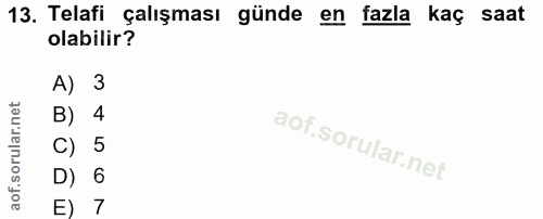 13. soru: Telafi çalışması günde en fazla kaç saat olabilir? A) 3 B) 4 C) 5 D) 6 E) 7
