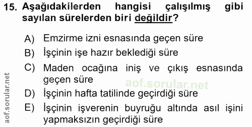 15. soru: Aşağıdakilerden hangisi çalışılmış gibi sayılan sürelerden biri değildir? A) Emzirme izni esnasında geçen süre B) İşç…