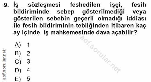 9. soru: Iş sözleşmesi feshedilen işçi, fesih bildiriminde sebep gösterilmediği veya gösterilen sebebin geçerli olmadığı iddia…