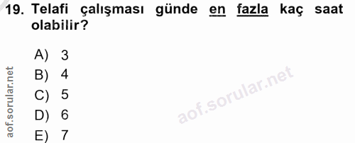 19. soru: Telafi çalışması günde en fazla kaç saat olabilir? A) 3 B) 4 C) 5 D) 6 E) 7