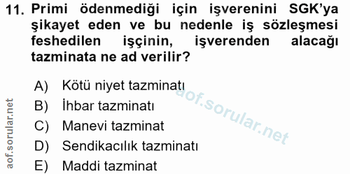 11. soru: Primi ödenmediği için işverenini SGK'ya şikayet eden ve bu nedenle iş sözleşmesi feshedilen işçinin, işverenden alaca…