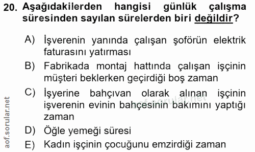 20. soru: Aşağıdakilerden hangisi günlük çalışma süresinden sayılan sürelerden biri değildir? A) Işverenin yanında çalışan şofö…