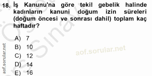 18. soru: İş Kanunu'na göre tekil gebelik halinde kadınların kanuni doğum izin süreleri (doğum öncesi ve sonrası dahil) toplam…