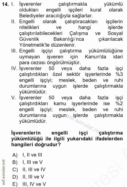 14. soru: I. Işverenler çalıştırmakla yükümlü oldukları engelli işçileri kural olarak Belediyeler aracılığıyla sağlarlar. II. E…