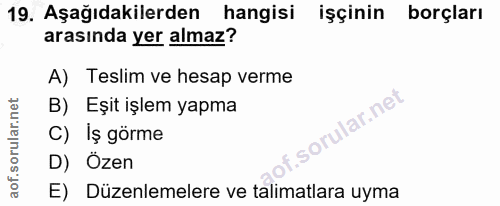 19. soru: Aşağıdakilerden hangisi işçinin borçları arasında yer almaz? A) Teslim ve hesap verme B) Eşit işlem yapma C) Iş görme…