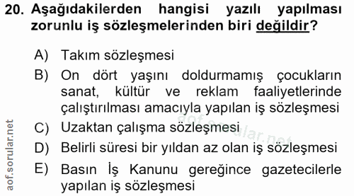 20. soru: Aşağıdakilerden hangisi yazılı yapılması zorunlu iş sözleşmelerinden biri değildir? A) Takım sözleşmesi B) On dört ya…
