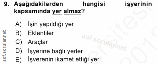 9. soru: Aşağıdakilerden hangisi İşyerinin kapsamında yer almaz? A) İşin yapıldığı yer B) Eklentiler C) Araçlar aof.sorularine…