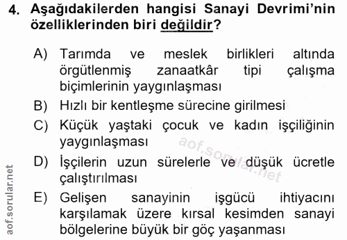 4. soru: Aşağıdakilerden hangisi Sanayi Devrimi'nin özelliklerinden biri değildir? A) Tarımda ve meslek birlikleri altında örg…