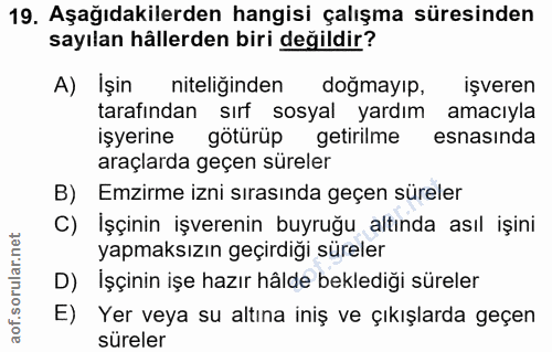 19. soru: Aşağıdakilerden hangisi çalışma süresinden sayılan hällerden biri değildir? A) İşin niteliğinden doğmayıp, l işveren…