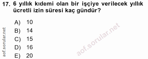 17. soru: 6 yıllık kıdemi olan bir işçiye verilecek yıllık ücretli izin süresi kaç gündür? A) 10 B) 14 C) 15 D) 16 E) 20