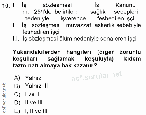 10. soru: 1. iş sözleşmesi Kanunu m. 25/l'de belirtilen sağlık sebepleri nedeniyle işverence feshedilen işçi II. Iş sözleşmesi…
