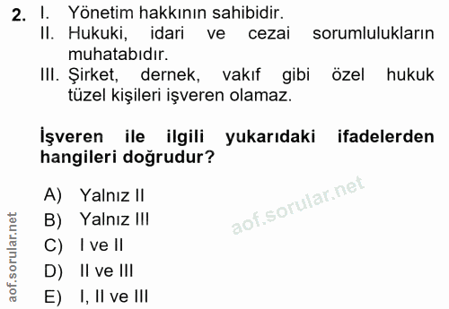 2. soru: I. Yönetim hakkının sahibidir. II. Hukuki, idari ve cezai sorumlulukların muhatabıdir. II. Şirket, dernek, vakıf gibi…