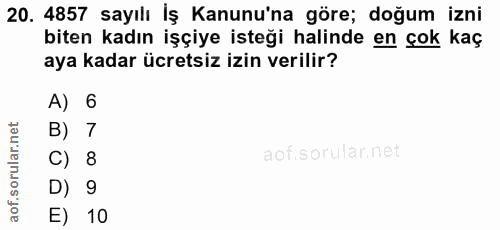 20. soru: 4857 sayılı İş Kanunu'na göre; doğum izni biten kadın işçiye isteği halinde en çok kaç aya kadar ücretsiz izin verili…