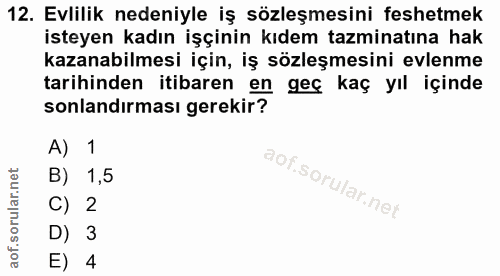 12. soru: Evlilik nedeniyle iş sözleşmesini feshetmek isteyen kadın işçinin kıdem tazminatına hak kazanabilmesi için, iş sözleş…