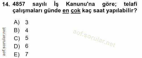 14. soru: 4857 sayılı Kanunu'na göre; telafi çalışmaları günde en çok kaç saat yapılabilir? A) 3 B) 4 C) 5 D) 6 7