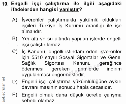 19. soru: Engelli işçi çalıştırma ile ilgili aşağıdaki ifadelerden hangisi yanlıştır? A) İşverenler çalıştırmakla yükümlü olduk…